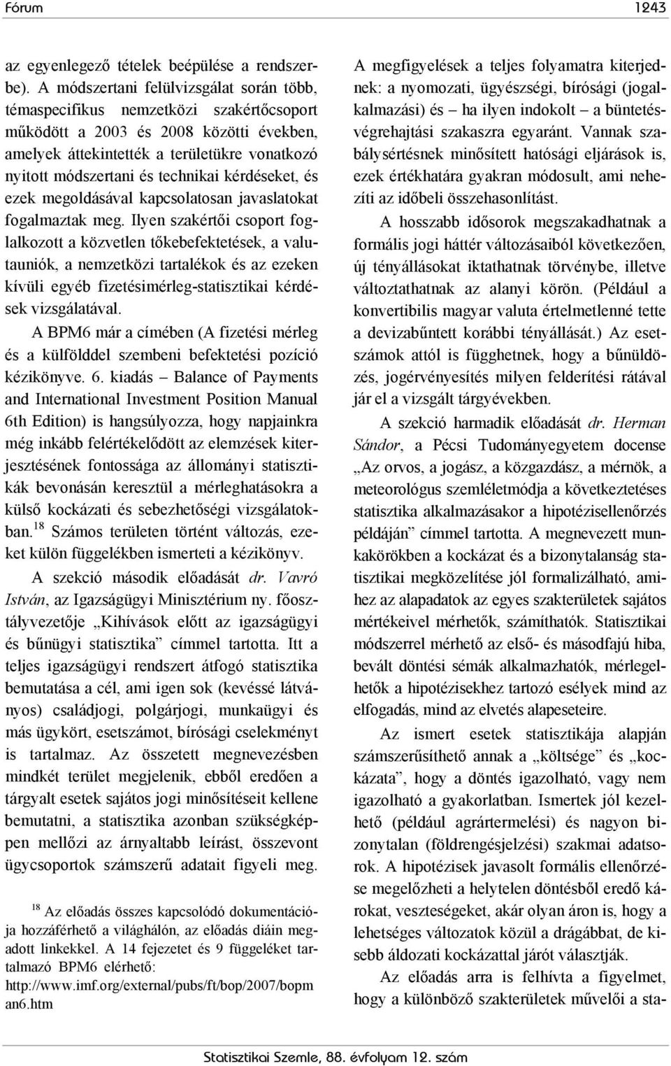 technikai kérdéseket, és ezek megoldásával kapcsolatosan javaslatokat fogalmaztak meg.