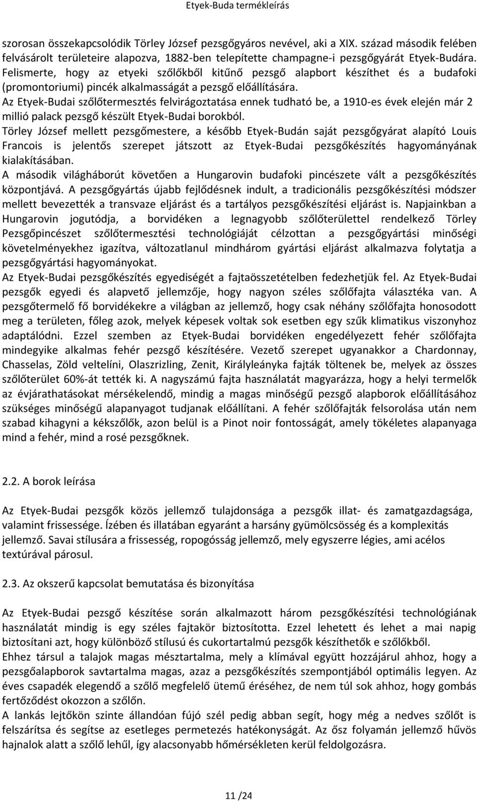 Az Etyek-Budai szőlőtermesztés felvirágoztatása ennek tudható be, a 1910-es évek elején már 2 millió palack pezsgő készült Etyek-Budai borokból.