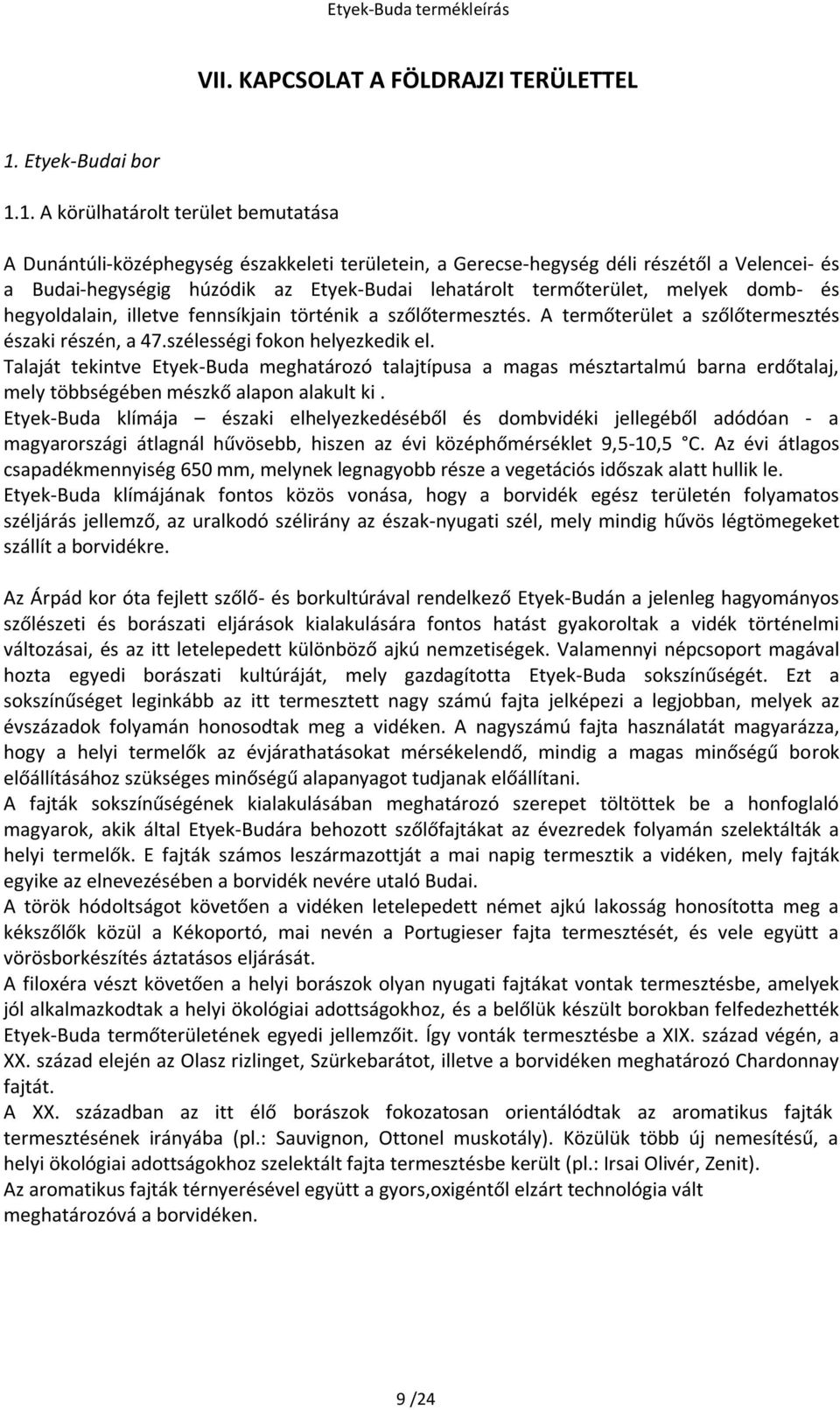 1. A körülhatárolt terület bemutatása A Dunántúli-középhegység északkeleti területein, a Gerecse-hegység déli részétől a Velencei- és a Budai-hegységig húzódik az Etyek-Budai lehatárolt termőterület,