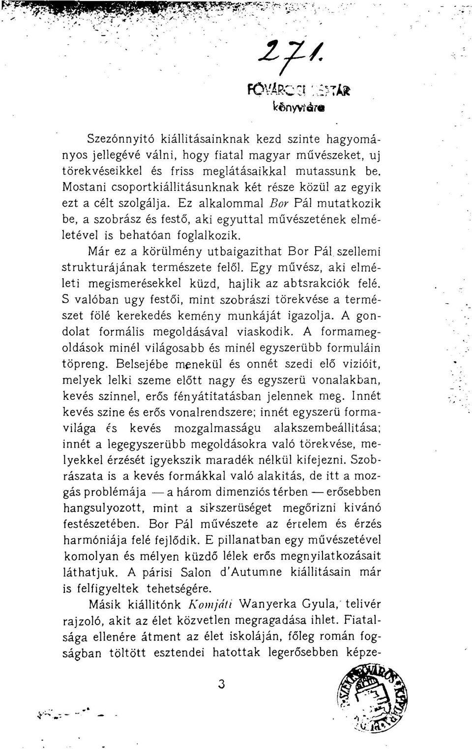 Már ez a körülmény útbaigazíthat Bor Pál szellemi struktúrájának természete felől. Egy művész, aki elméleti megismerésekkel küzd, hajlik az abtsrakciók felé.