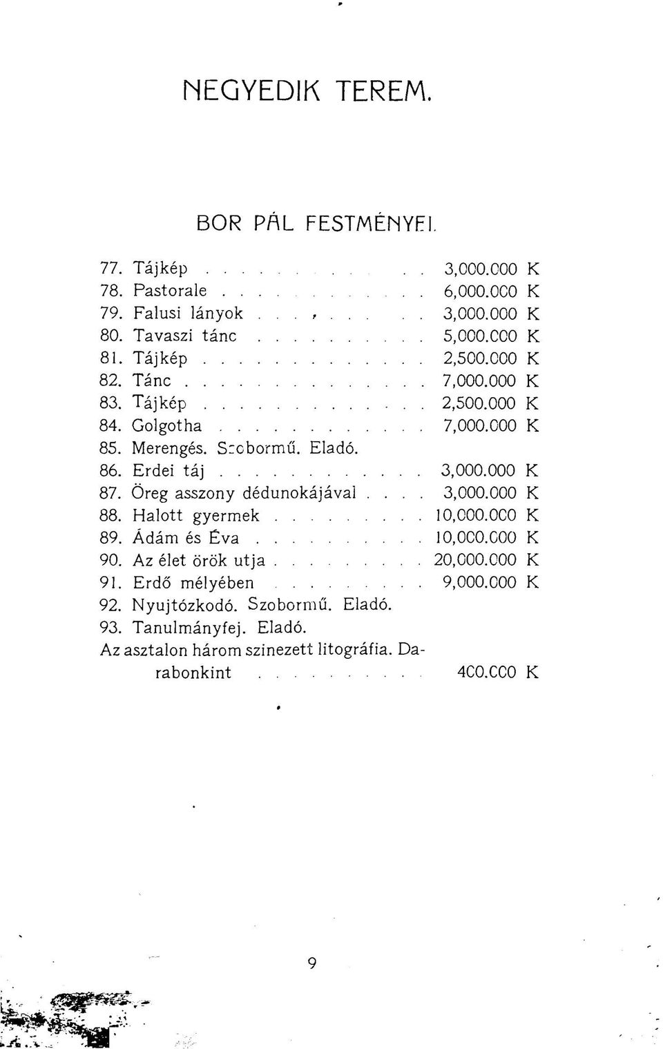 Öreg asszony dédunokájával.... 88. Halott gyermek 10,000.000 K 89. Ádám és Éva 10,000.000 K 90. Az élet örök utja 20,000.000 K 91.