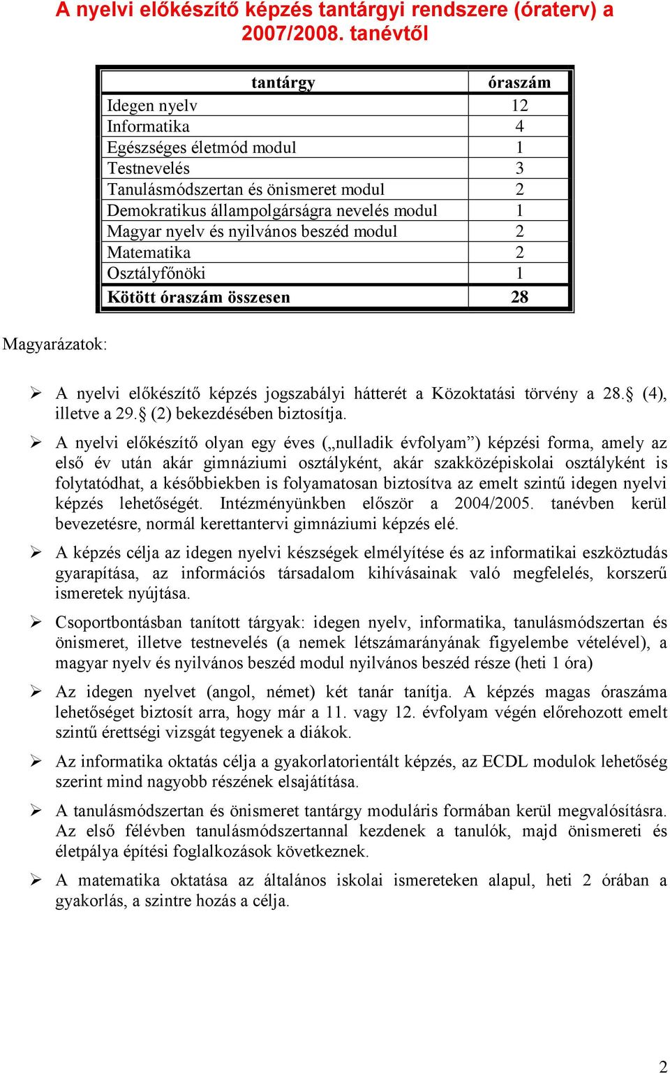 nyilvános beszéd modul 2 Matematika 2 Osztályfőnöki 1 Kötött óraszám összesen 28 A nyelvi előkészítő képzés jogszabályi hátterét a Közoktatási törvény a 28. (4), illetve a 29.