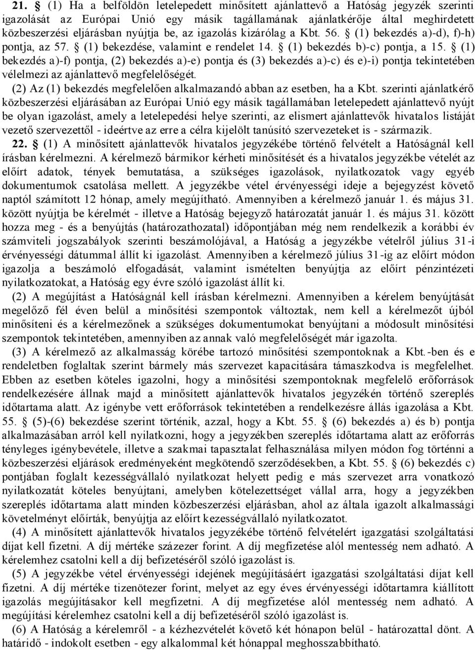 (1) bekezdés a)-f) pontja, (2) bekezdés a)-e) pontja és (3) bekezdés a)-c) és e)-i) pontja tekintetében vélelmezi az ajánlattevő megfelelőségét.