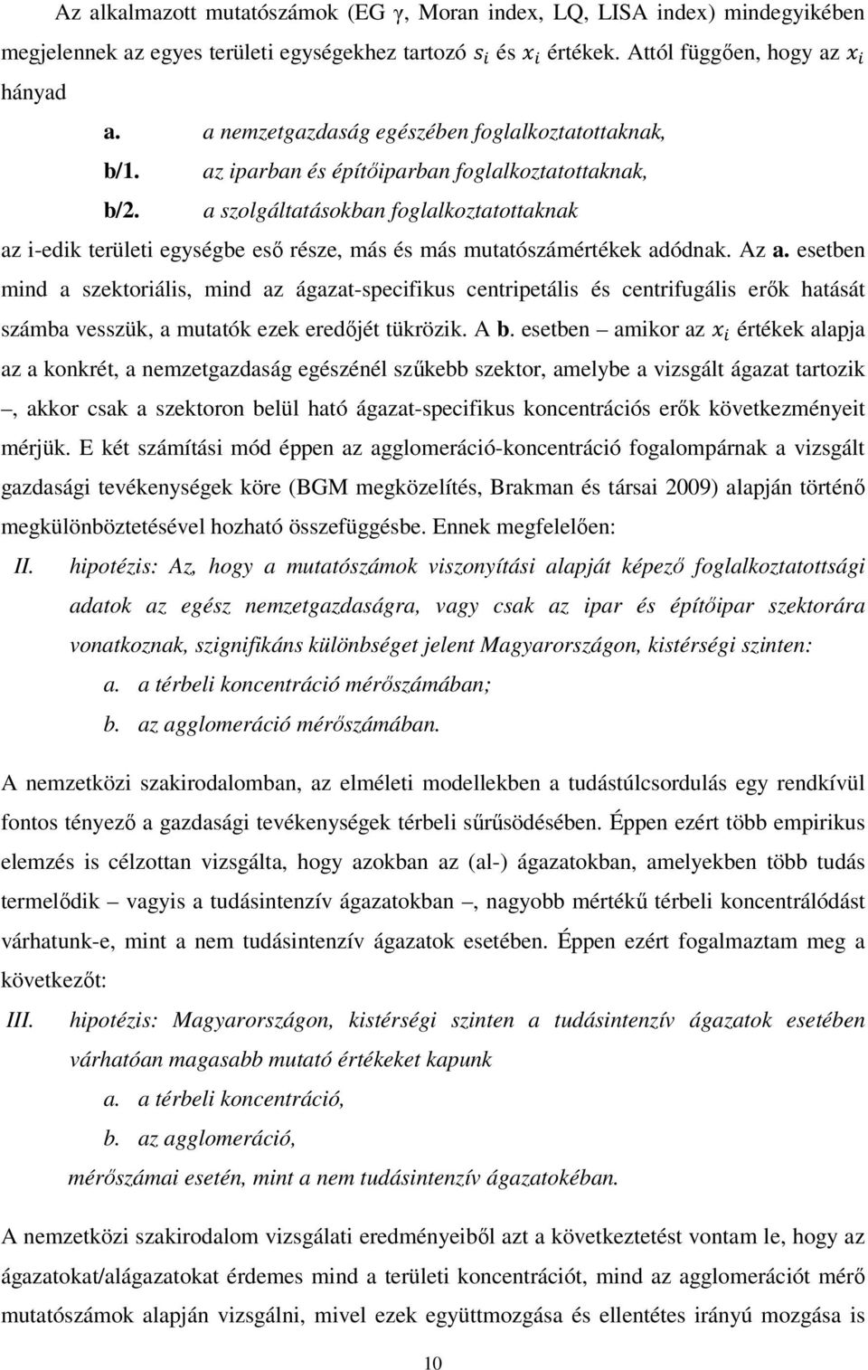 a szolgáltatásokban foglalkoztatottaknak az i-edik területi egységbe esı része, más és más mutatószámértékek adódnak. Az a.