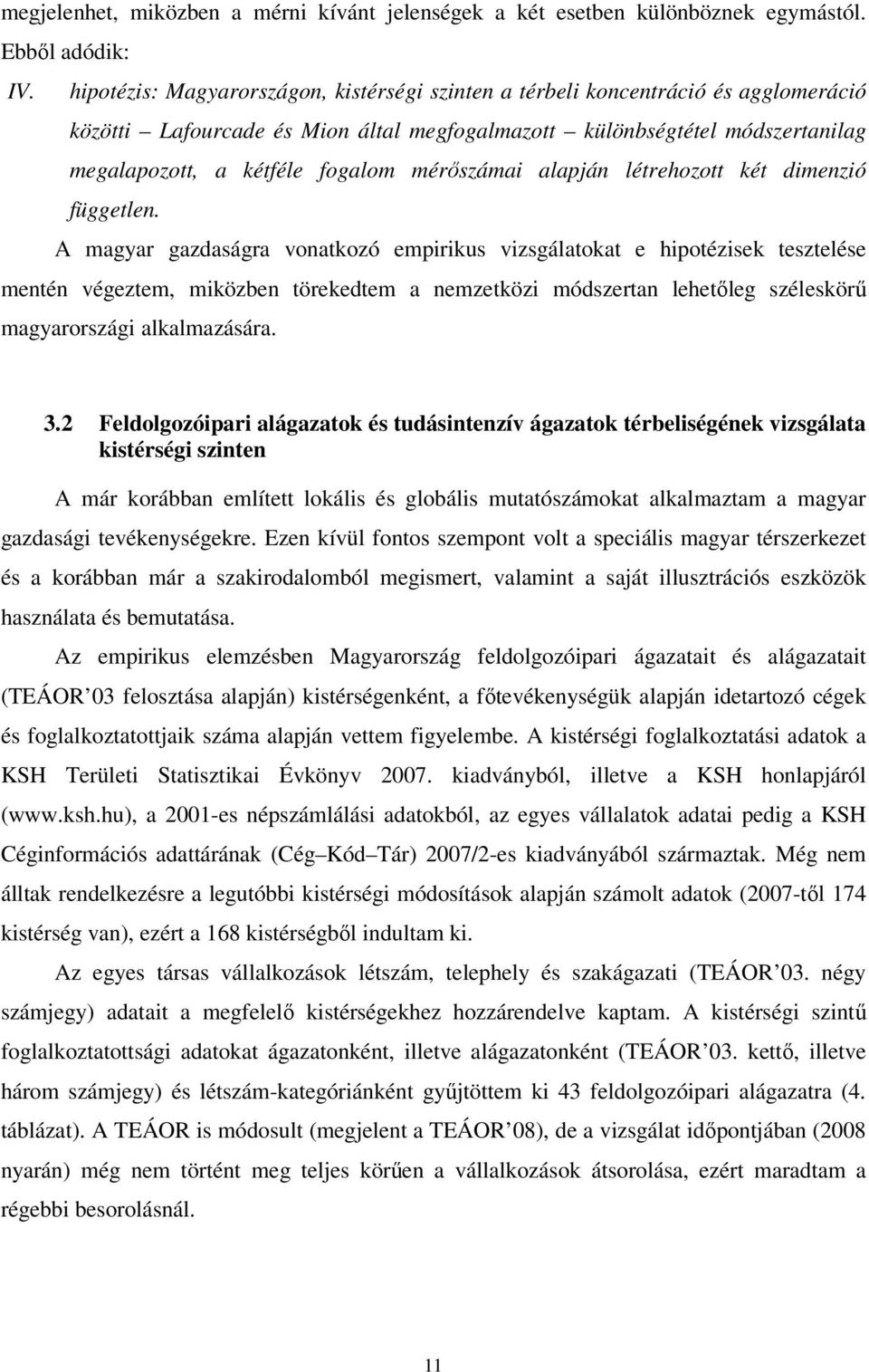 mérıszámai alapján létrehozott két dimenzió független.