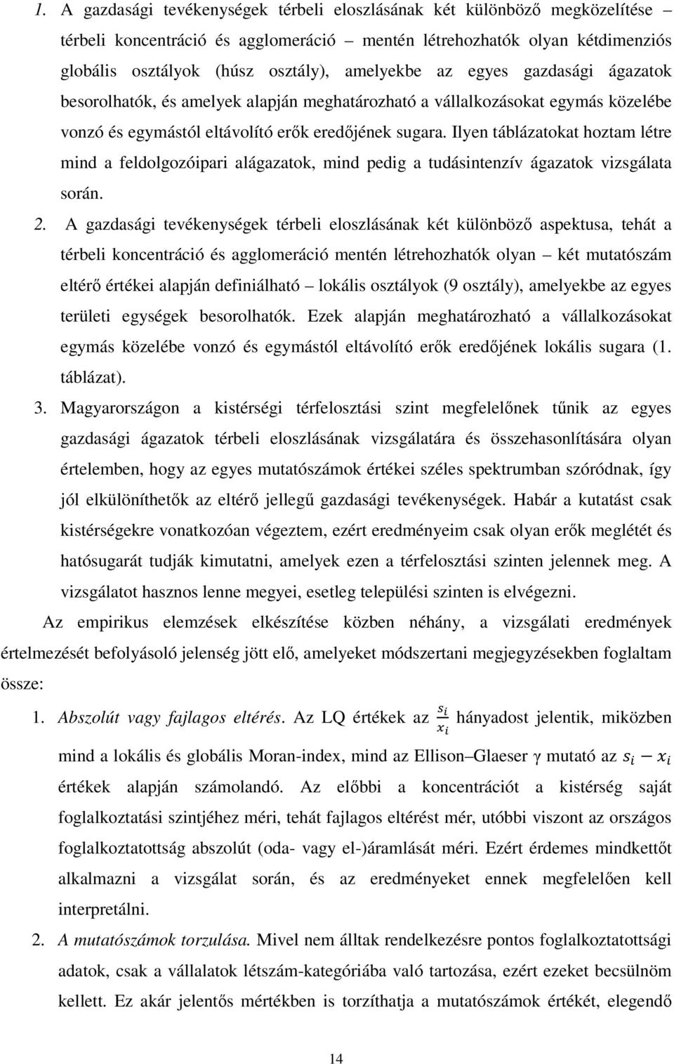 Ilyen táblázatokat hoztam létre mind a feldolgozóipari alágazatok, mind pedig a tudásintenzív ágazatok vizsgálata során. 2.