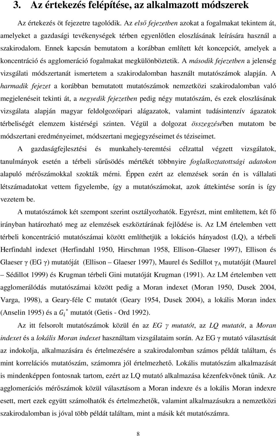 Ennek kapcsán bemutatom a korábban említett két koncepciót, amelyek a koncentráció és agglomeráció fogalmakat megkülönböztetik.