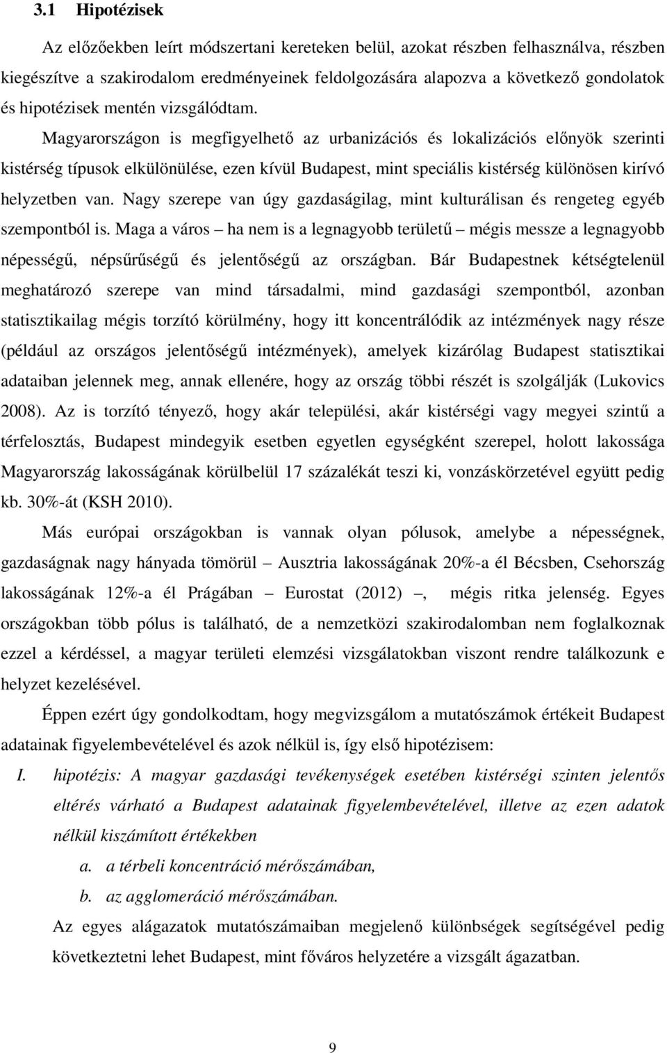 Magyarországon is megfigyelhetı az urbanizációs és lokalizációs elınyök szerinti kistérség típusok elkülönülése, ezen kívül Budapest, mint speciális kistérség különösen kirívó helyzetben van.