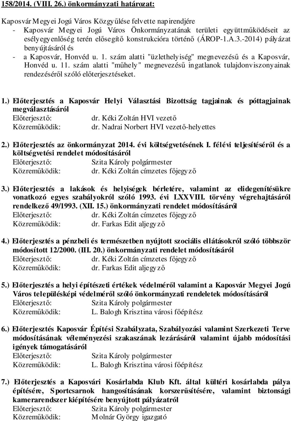 konstrukcióra történő (ÁROP-1.A.3.-2014) pályázat benyújtásáról és - a Kaposvár, Honvéd u. 1. szám alatti "üzlethelyiség" megnevezésű és a Kaposvár, Honvéd u. 11.