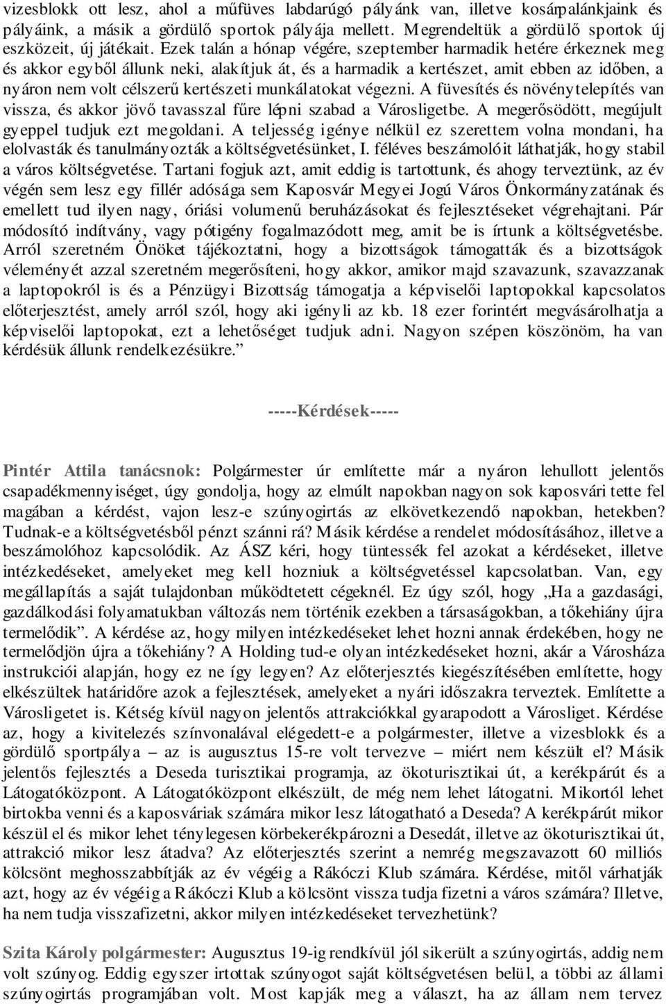 munkálatokat végezni. A füvesítés és növénytelepítés van vissza, és akkor jövő tavasszal fűre lépni szabad a Városligetbe. A megerősödött, megújult gyeppel tudjuk ezt megoldani.