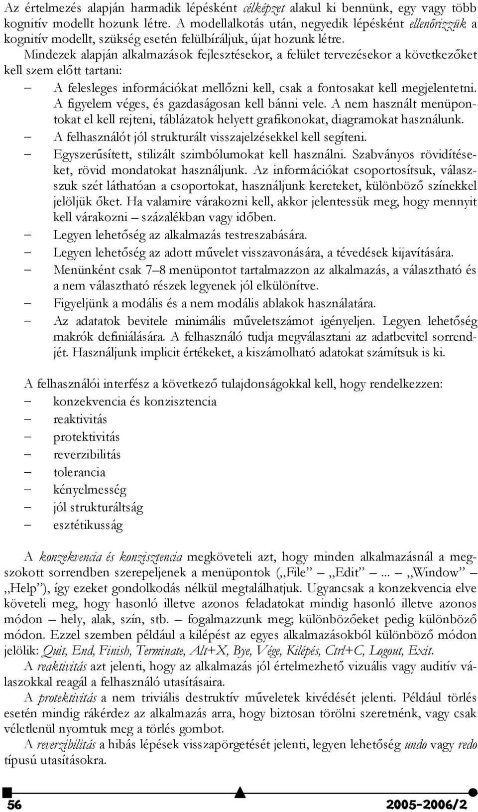 Mindezek alapján alkalmazások fejlesztésekor, a felület tervezésekor a következ$ket kell szem el$tt tartani: A felesleges információkat mell$zni kell, csak a fontosakat kell megjelentetni.