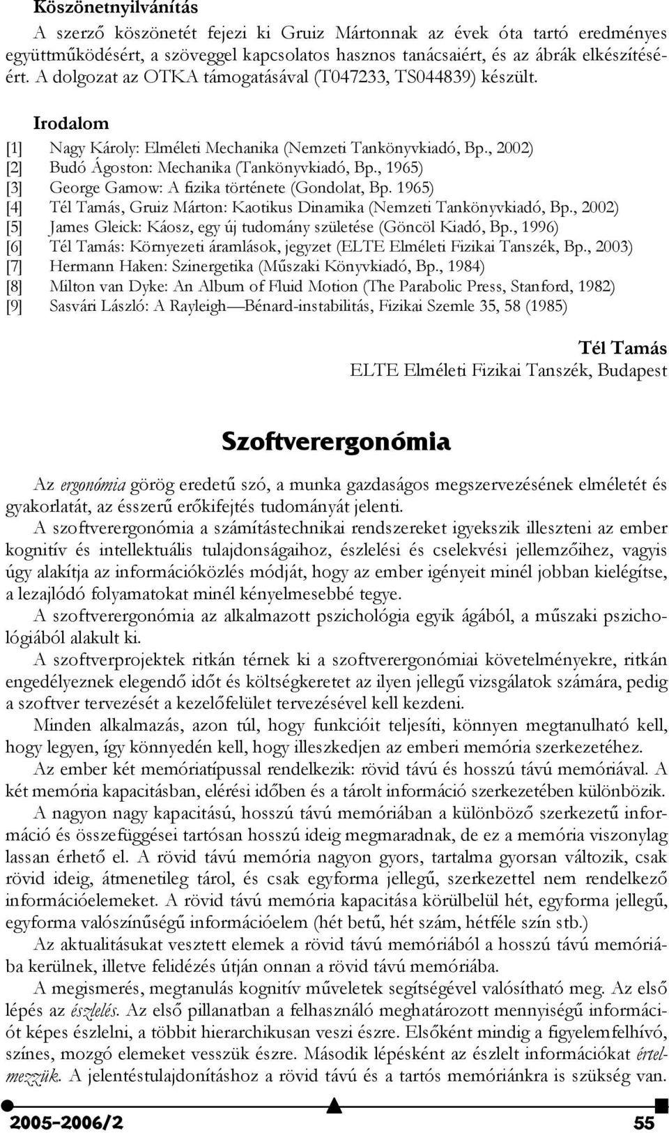 , 1965) [3] George Gamow: A fizika története (Gondolat, Bp. 1965) [4] Tél Tamás, Gruiz Márton: Kaotikus Dinamika (Nemzeti Tankönyvkiadó, Bp.