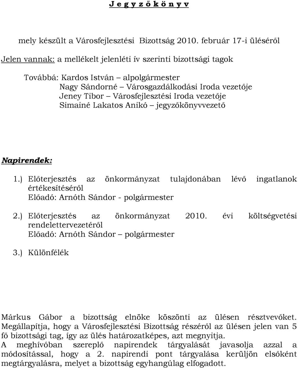 Városfejlesztési Iroda vezetője Simainé Lakatos Anikó jegyzőkönyvvezető Napirendek: 1.