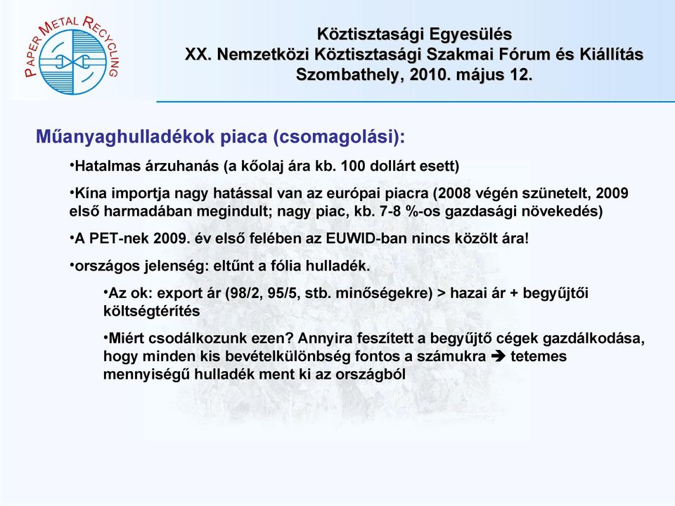 7-8 %-os gazdasági növekedés) A PET-nek 2009. év első felében az EUWID-ban nincs közölt ára! országos jelenség: eltűnt a fólia hulladék.