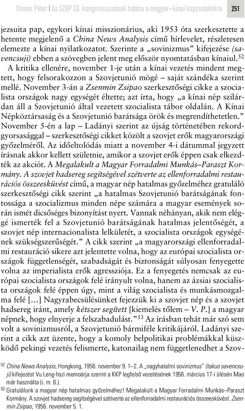 elemezte a kínai nyilatkozatot. Szerinte a sovinizmus kifejezése (savencsuji) ebben a szövegben jelent meg elôször nyomtatásban kínaiul.