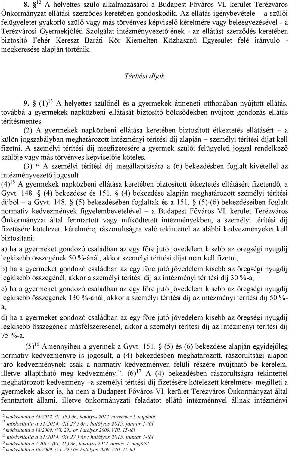 szerződés keretében biztosító Fehér Kereszt Baráti Kör Kiemelten Közhasznú Egyesület felé irányuló - megkeresése alapján történik. Térítési díjak 9.