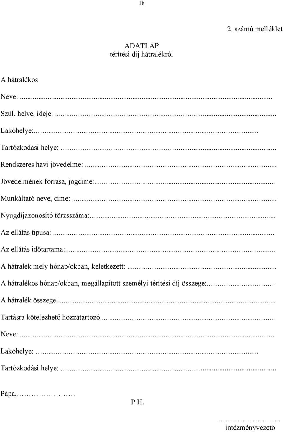 .. Az ellátás típusa:... Az ellátás időtartama:... A hátralék mely hónap/okban, keletkezett:.