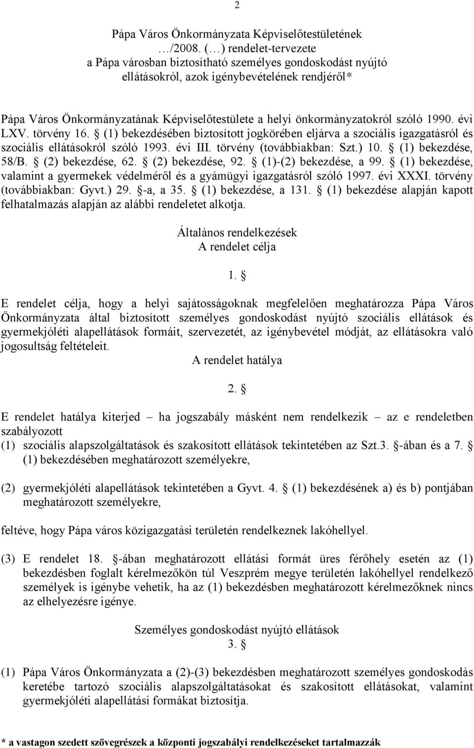 önkormányzatokról szóló 1990. évi LXV. törvény 16. (1) bekezdésében biztosított jogkörében eljárva a szociális igazgatásról és szociális ellátásokról szóló 1993. évi III. törvény (továbbiakban: Szt.