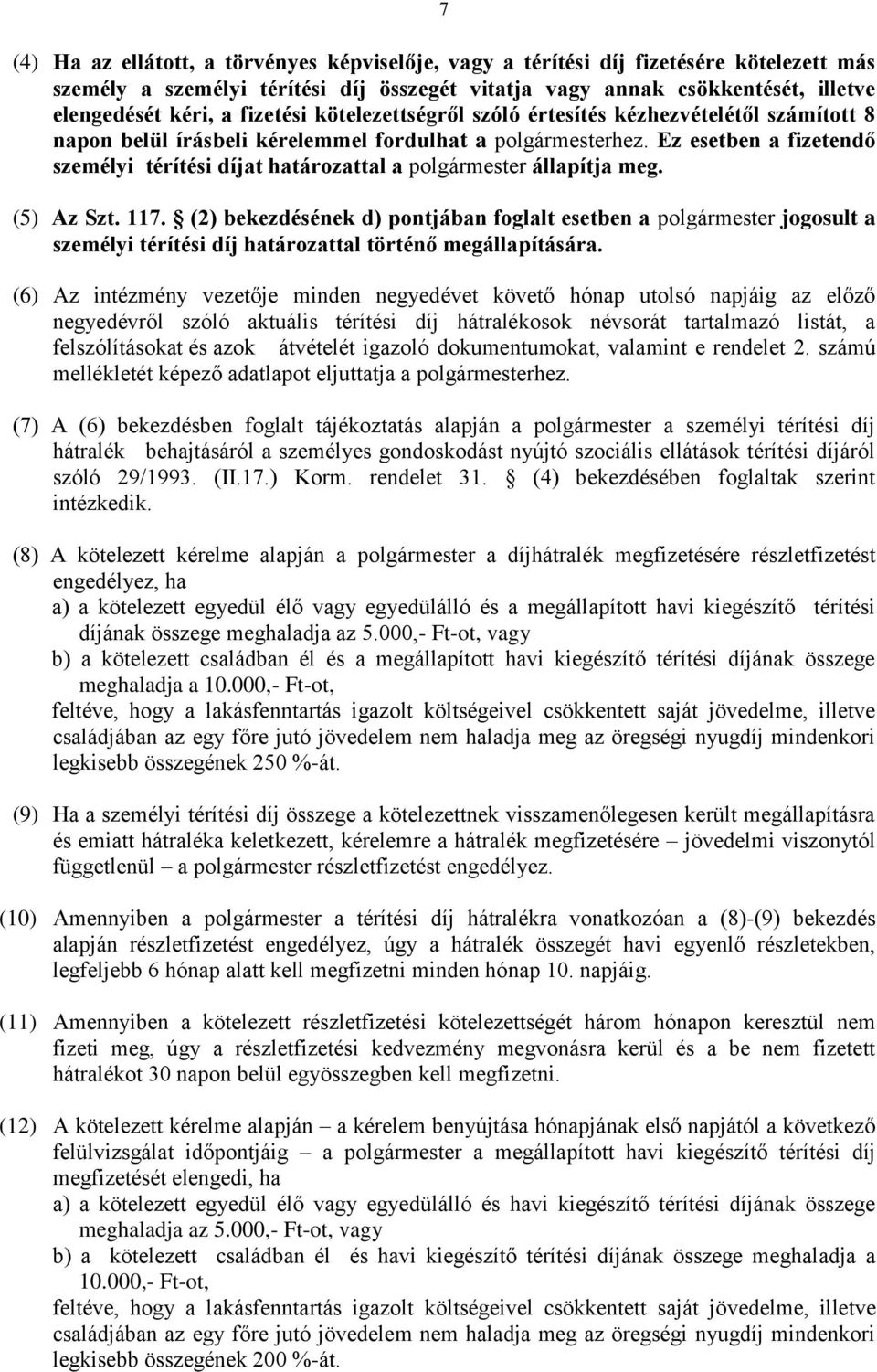 Ez esetben a fizetendő személyi térítési díjat határozattal a polgármester állapítja meg. (5) Az Szt. 117.