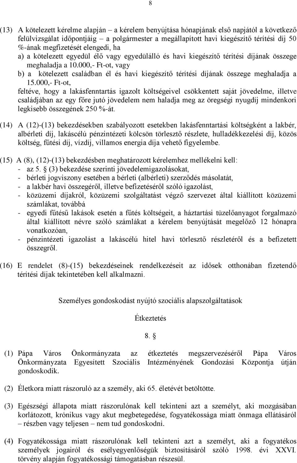 000,- Ft-ot, vagy b) a kötelezett családban él és havi kiegészítő térítési díjának összege meghaladja a 15.