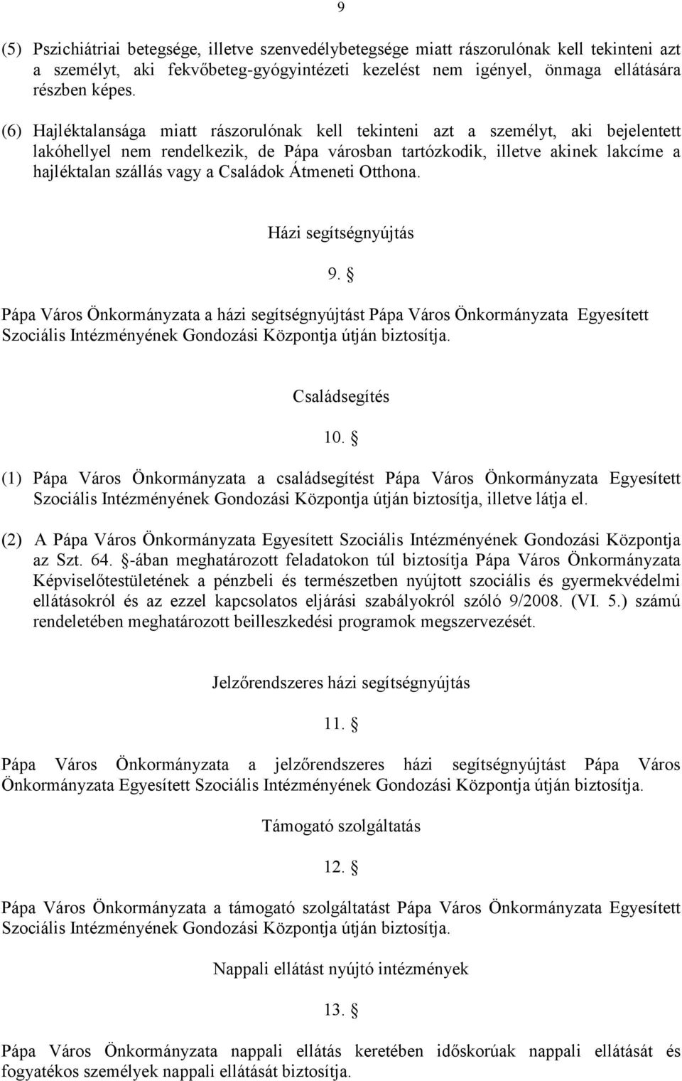 Családok Átmeneti Otthona. Házi segítségnyújtás Pápa Város Önkormányzata a házi segítségnyújtást Pápa Város Önkormányzata Egyesített Szociális Intézményének Gondozási Központja útján biztosítja. 9.