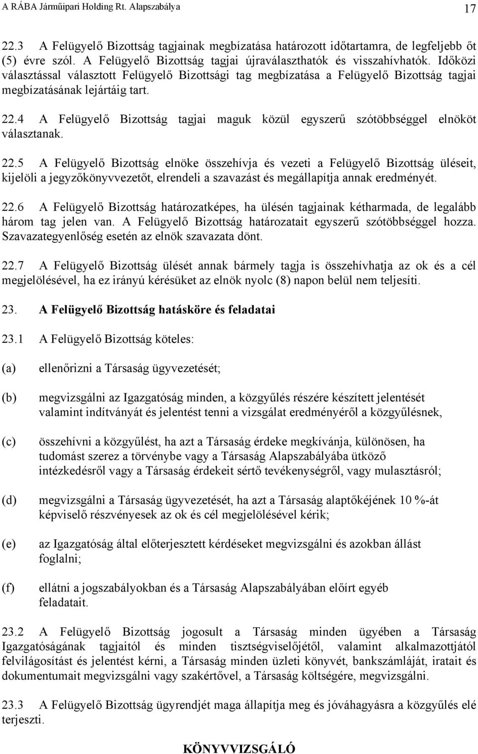 4 A Felügyelő Bizottság tagjai maguk közül egyszerű szótöbbséggel elnököt választanak. 22.