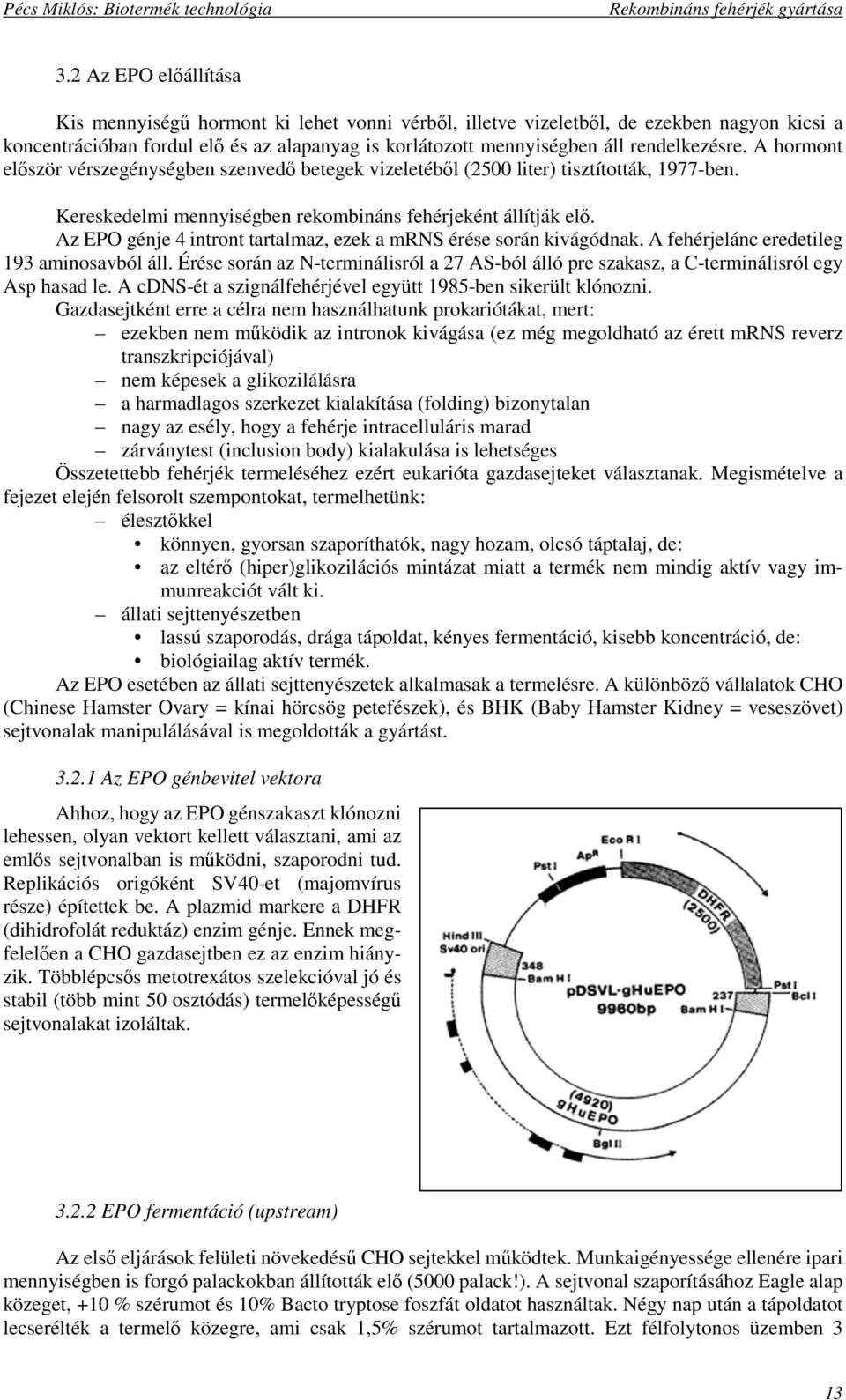 Az EPO génje 4 intront tartalmaz, ezek a mrns érése során kivágódnak. A fehérjelánc eredetileg 193 aminosavból áll.