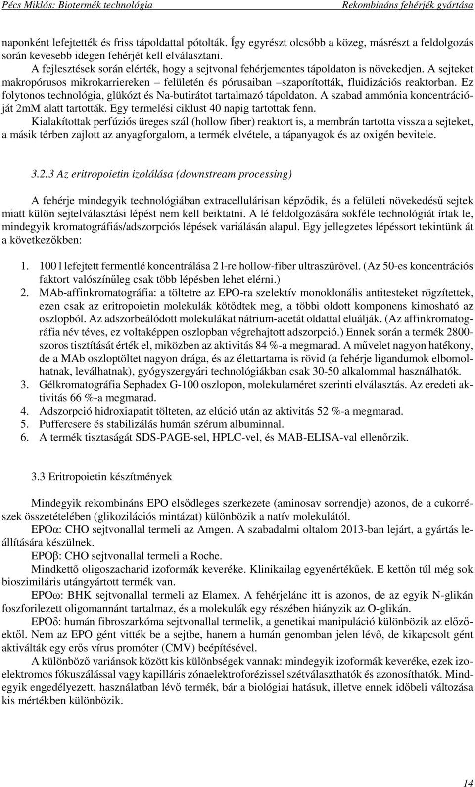 Ez folytonos technológia, glükózt és Na-butirátot tartalmazó tápoldaton. A szabad ammónia koncentrációját 2mM alatt tartották. Egy termelési ciklust 40 napig tartottak fenn.