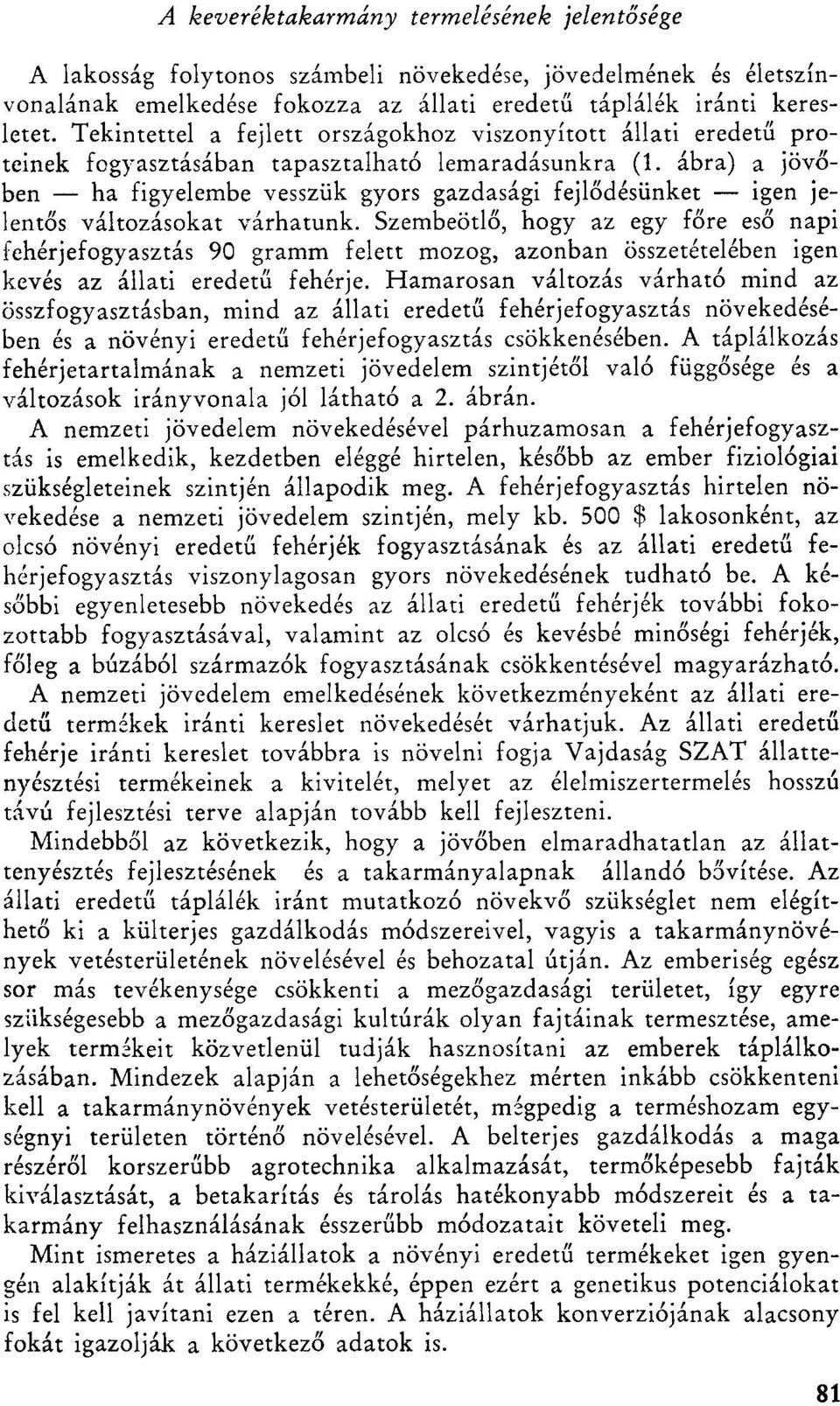 ábra) a jövőben ha figyelembe vesszük gyors gazdasági fejlődésünket igen jelentős változásokat várhatunk.