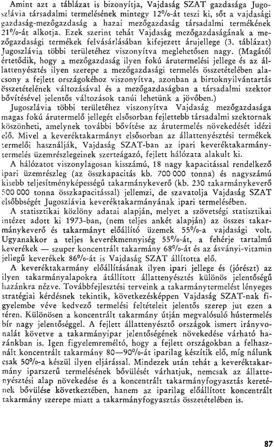 táblázat) Jugoszlávia többi területéhez viszonyítva meglehetősen nagy.