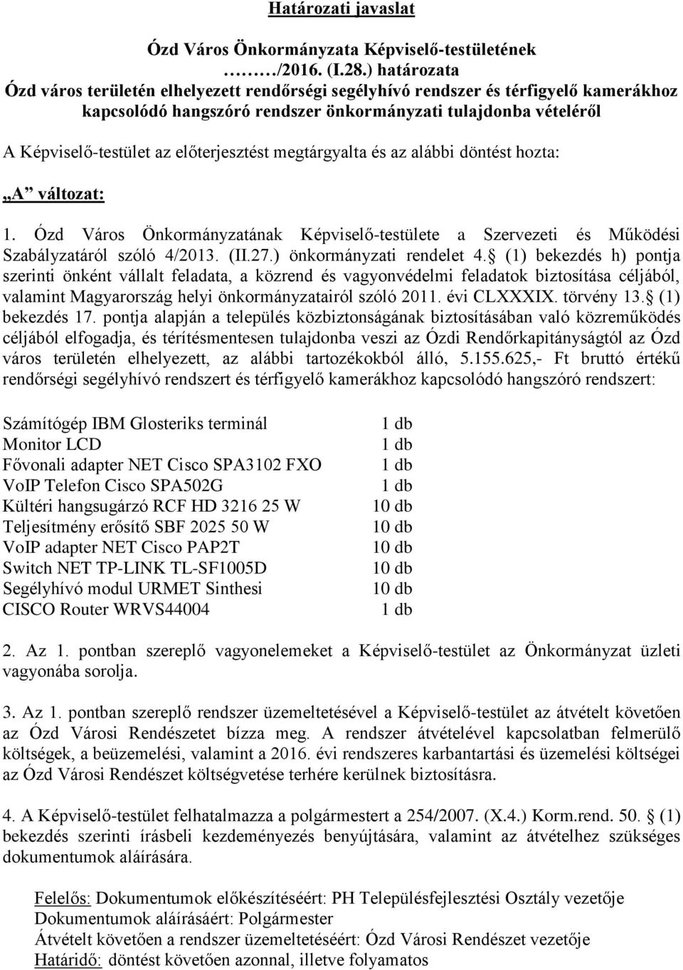 előterjesztést megtárgyalta és az alábbi döntést hozta: A változat: 1. Ózd Város Önkormányzatának Képviselő-testülete a Szervezeti és Működési Szabályzatáról szóló 4/2013. (II.27.