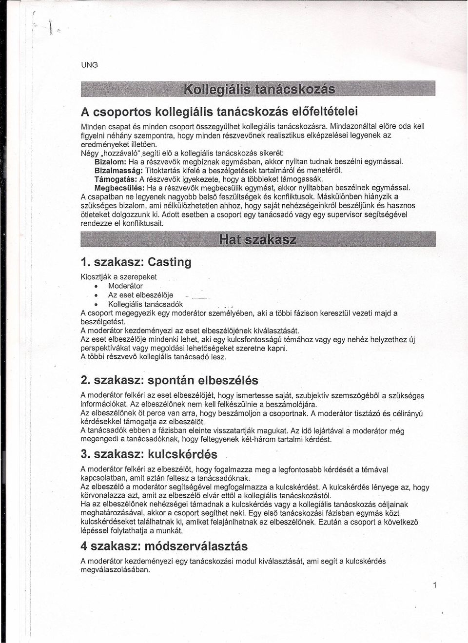 hozzávaló'tseqlf elő a kollegiális tanácskozás sikerét: Bizalom: Ha a részvevők megbíznak egymásban, akkor nyíltan tudnak beszélni egymással.