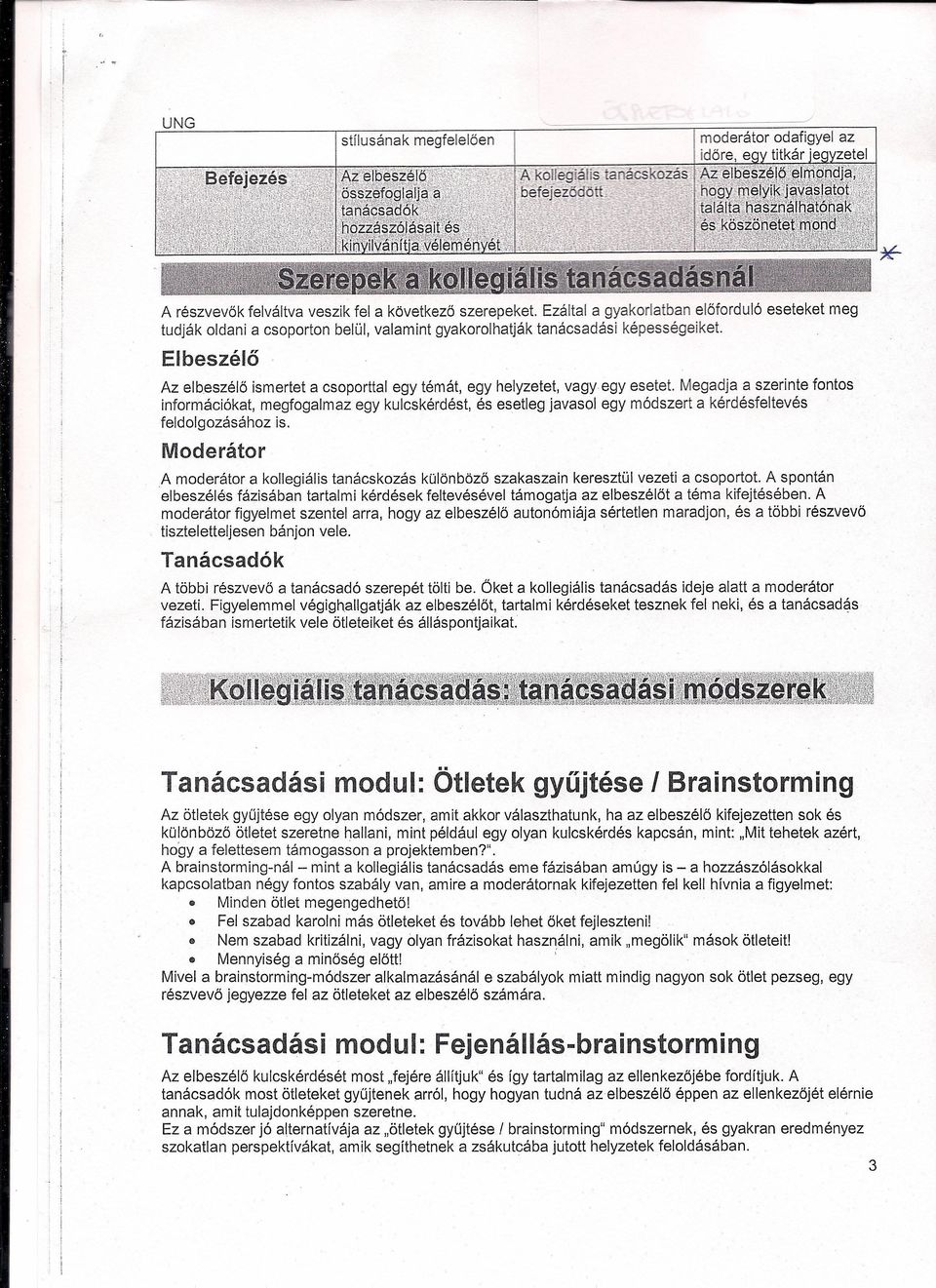 Elbeszélő Az elbeszélő ismertet a csoporttal egy témát, egy helyzetet, vagy egy esetet.