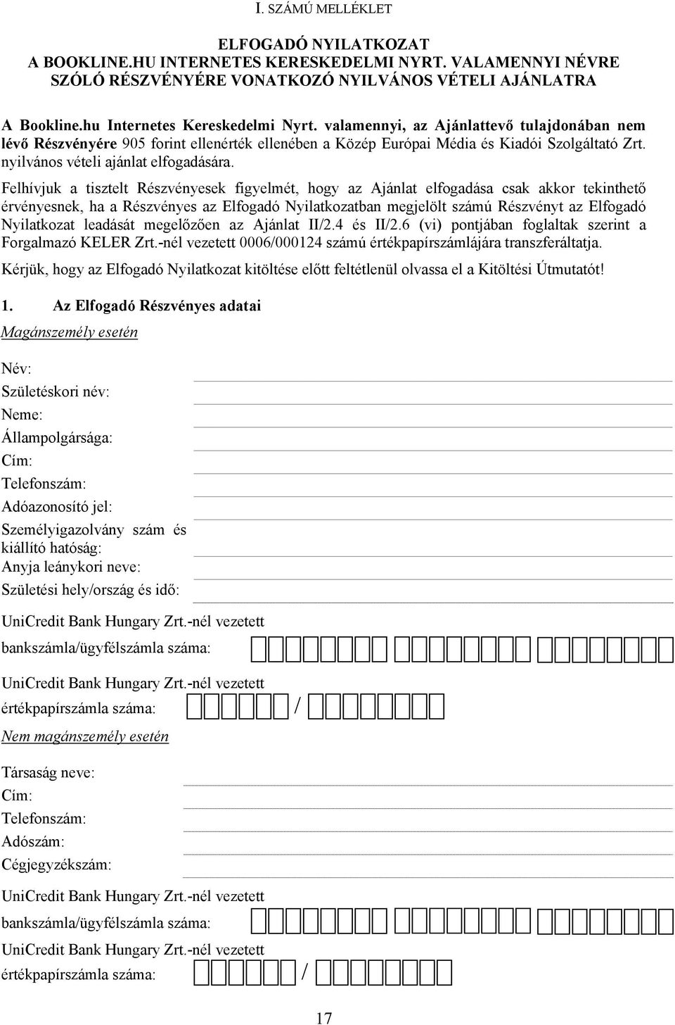 Felhívjuk a tisztelt Részvényesek figyelmét, hogy az Ajánlat elfogadása csak akkor tekinthető érvényesnek, ha a Részvényes az Elfogadó Nyilatkozatban megjelölt számú Részvényt az Elfogadó Nyilatkozat