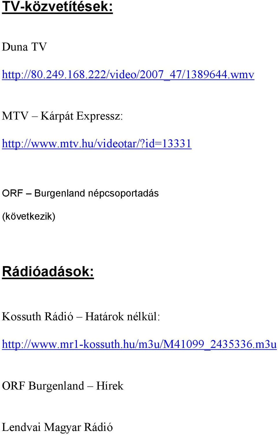 id=13331 ORF Burgenland népcsoportadás (következik) Rádióadások: Kossuth