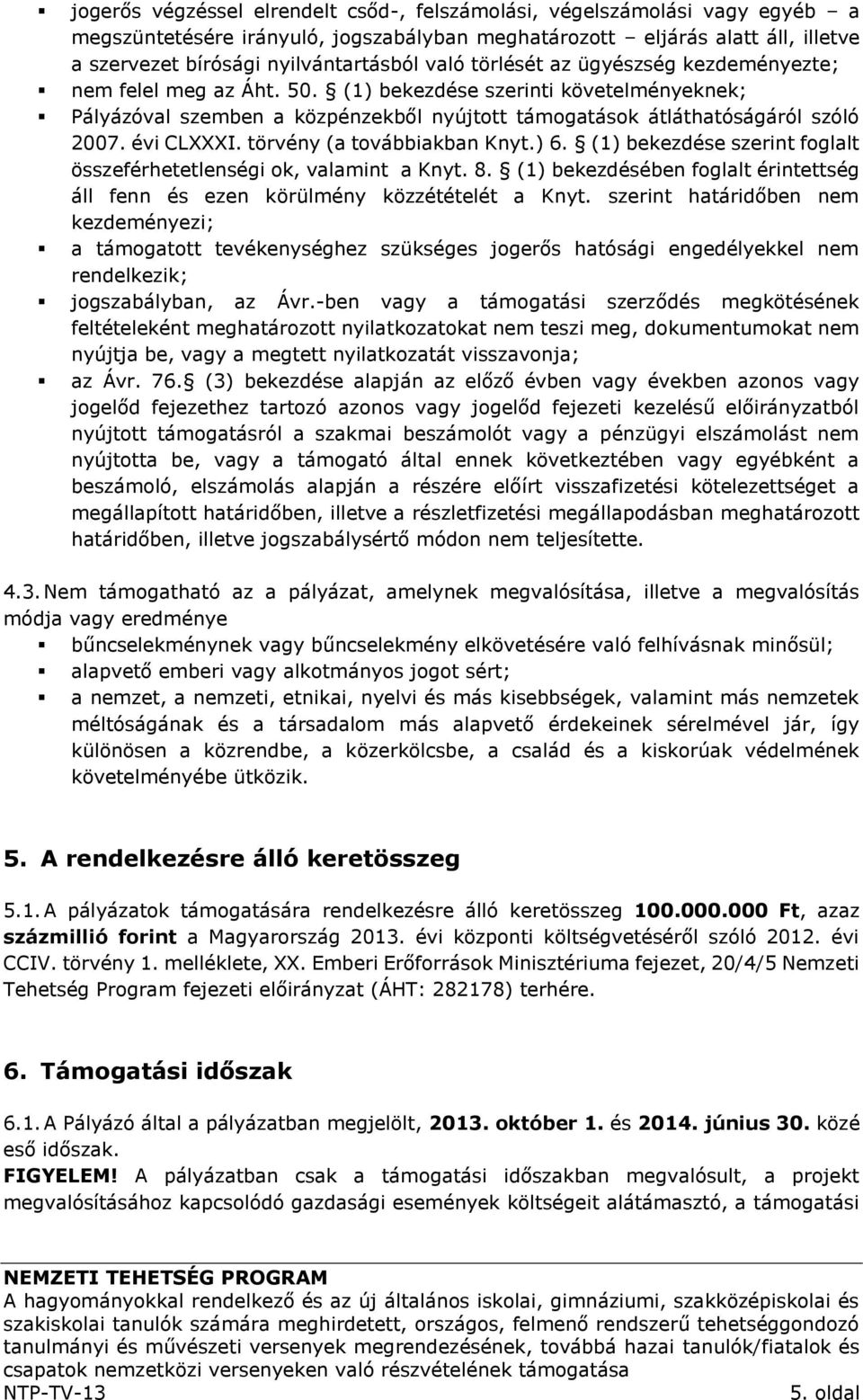 évi CLXXXI. törvény (a továbbiakban Knyt.) 6. (1) bekezdése szerint foglalt összeférhetetlenségi ok, valamint a Knyt. 8.