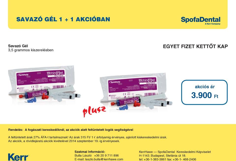 Az árak 315 Ft/ 1 árfolyamig érvényes, ajánlott kiskereskedelmi árak. Az akciók, a rövidlejáratú akciók kivételével 2014 szeptember 19.