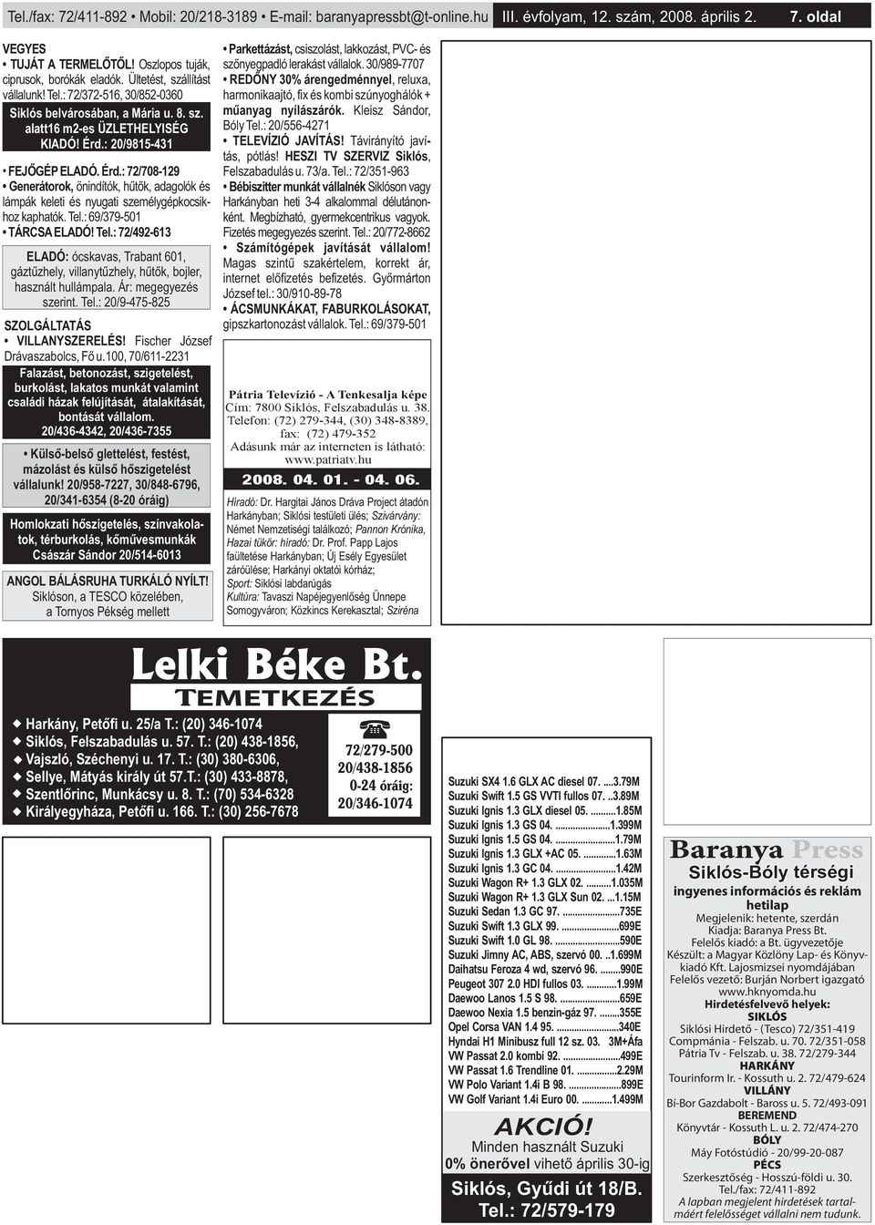 : 20/9815-431 FEJŐGÉP ELADÓ. Érd.: 72/708-129 Generátorok, önindítók, hűtők, adagolók és lámpák keleti és nyugati személygépkocsikhoz kaphatók. Tel.