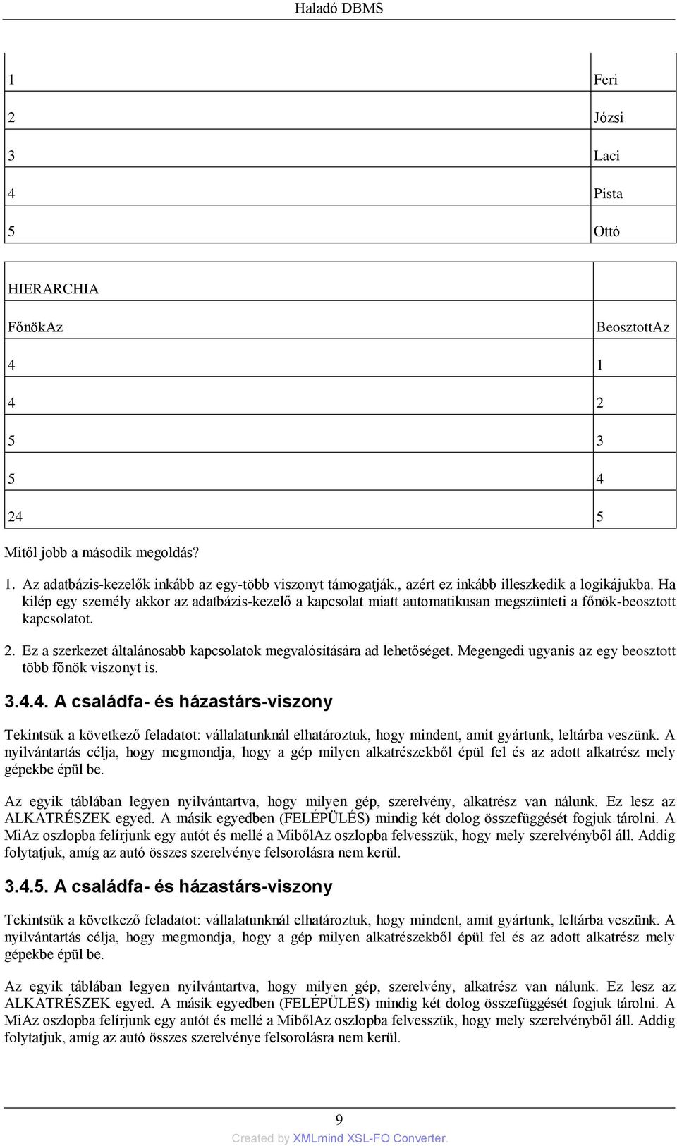 Ez a szerkezet általánosabb kapcsolatok megvalósítására ad lehetőséget. Megengedi ugyanis az egy beosztott több főnök viszonyt is. 3.4.