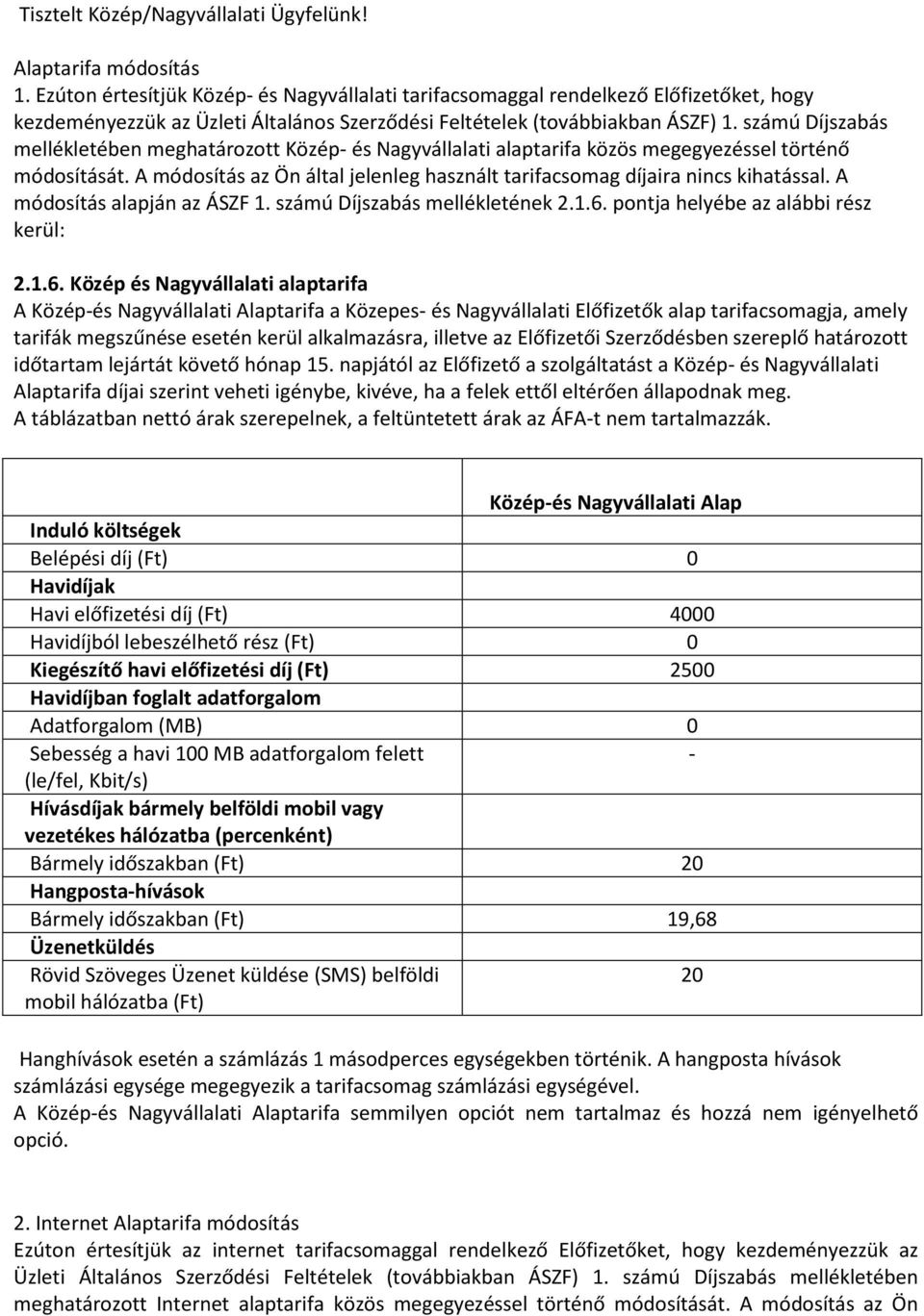 számú Díjszabás mellékletében meghatározott Közép- és Nagyvállalati alaptarifa közös megegyezéssel történő módosítását. A módosítás az Ön által jelenleg használt tarifacsomag díjaira nincs kihatással.