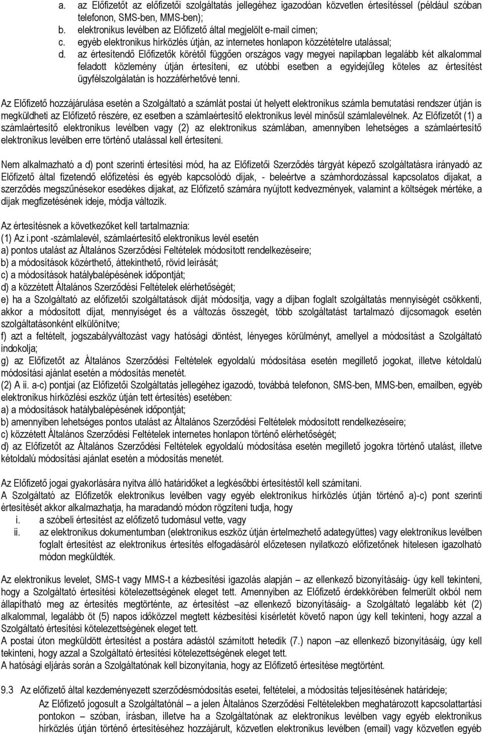 az értesítendő Előfizetők körétől függően országos vagy megyei napilapban legalább két alkalommal feladott közlemény útján értesíteni, ez utóbbi esetben a egyidejűleg köteles az értesítést