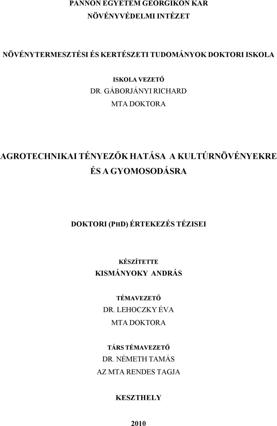 GÁBORJÁNYI RICHARD MTA DOKTORA AGROTECHNIKAI TÉNYEZŐK HATÁSA A KULTÚRNÖVÉNYEKRE ÉS A GYOMOSODÁSRA