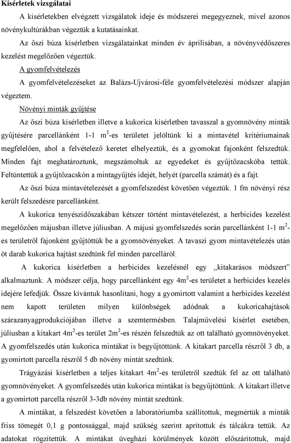 A gyomfelvételezés A gyomfelvételezéseket az Balázs-Ujvárosi-féle gyomfelvételezési módszer alapján végeztem.