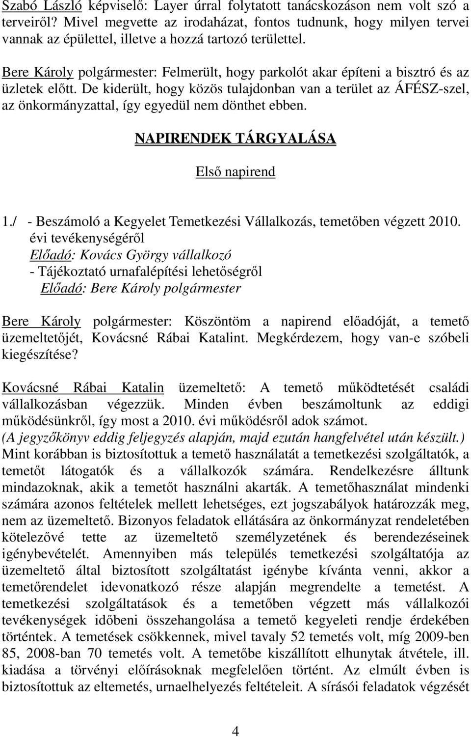 Bere Károly polgármester: Felmerült, hogy parkolót akar építeni a bisztró és az üzletek előtt.