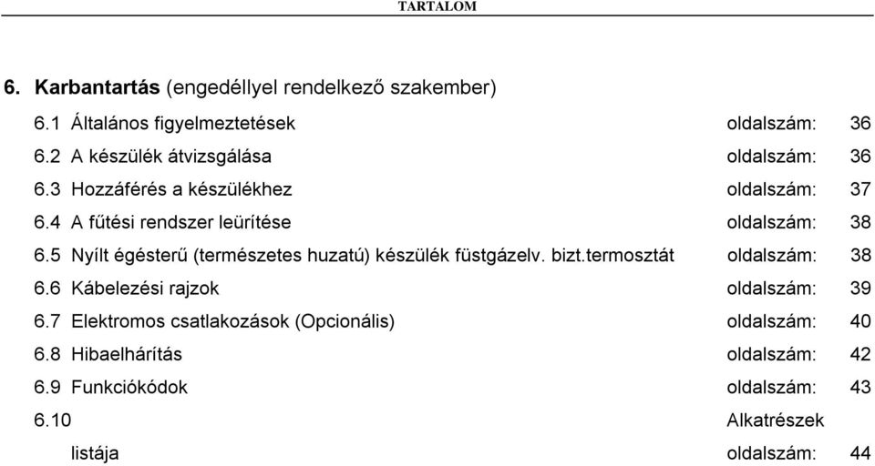 4 A fűtési rendszer leürítése oldalszám: 38 6.5 Nyílt égésterű (természetes huzatú) készülék füstgázelv. bizt.