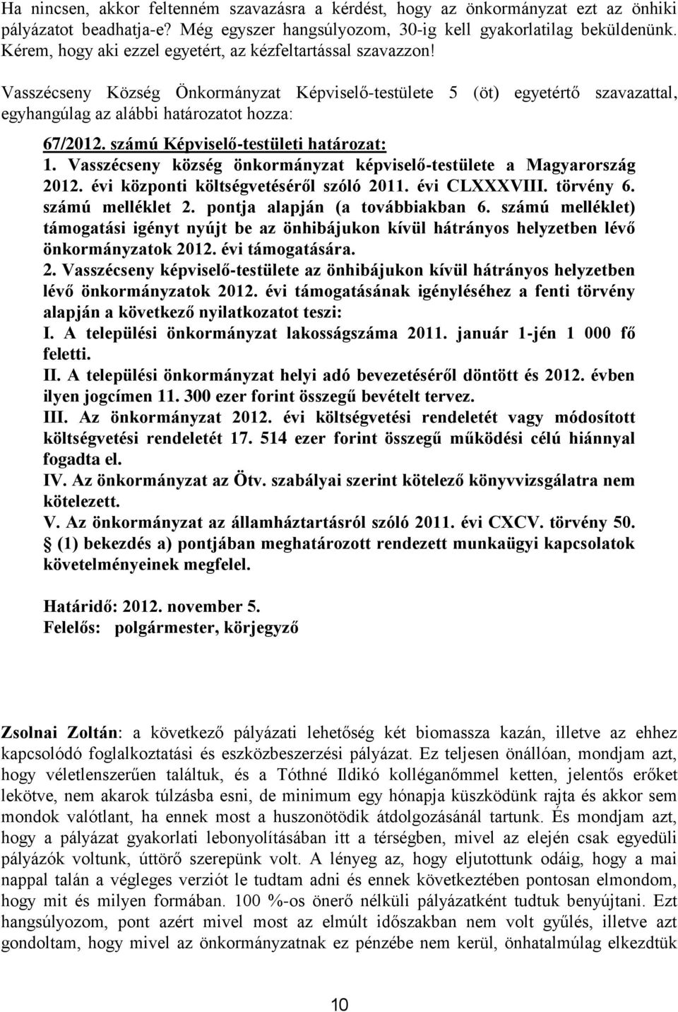 számú Képviselő-testületi határozat: 1. Vasszécseny község önkormányzat képviselő-testülete a Magyarország 2012. évi központi költségvetéséről szóló 2011. évi CLXXXVIII. törvény 6. számú melléklet 2.