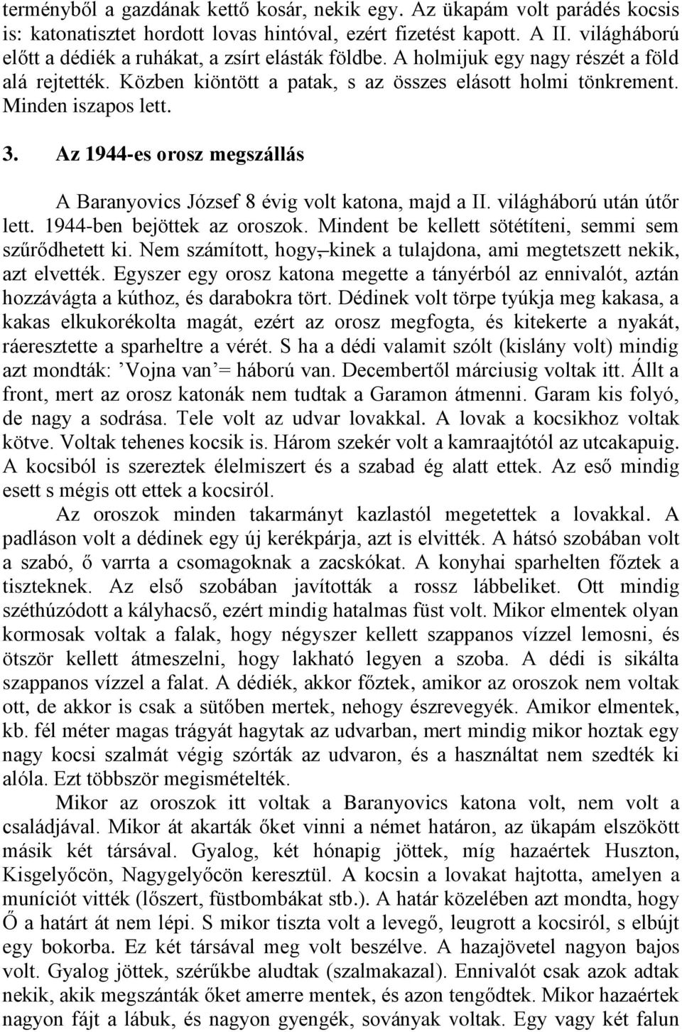 Az 1944-es orosz megszállás A Baranyovics József 8 évig volt katona, majd a II. világháború után útőr lett. 1944-ben bejöttek az oroszok. Mindent be kellett sötétíteni, semmi sem szűrődhetett ki.