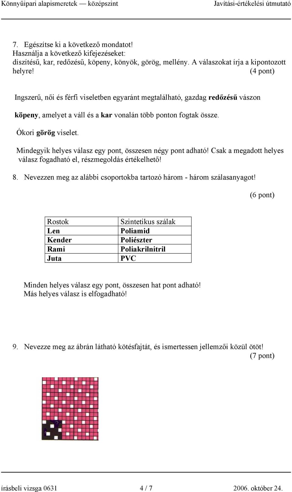 Mindegyik helyes válasz egy pont, összesen négy pont adható! Csak a megadott helyes válasz fogadható el, részmegoldás értékelhető! 8.