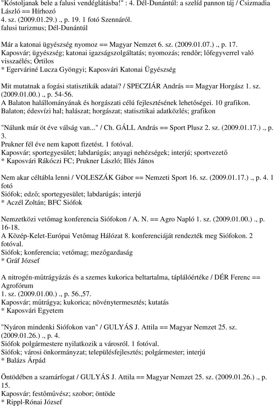 Kaposvár; ügyészség; katonai igazságszolgáltatás; nyomozás; rendőr; lőfegyverrel való visszaélés; Őrtilos * Egerváriné Lucza Gyöngyi; Kaposvári Katonai Ügyészség Mit mutatnak a fogási statisztikák