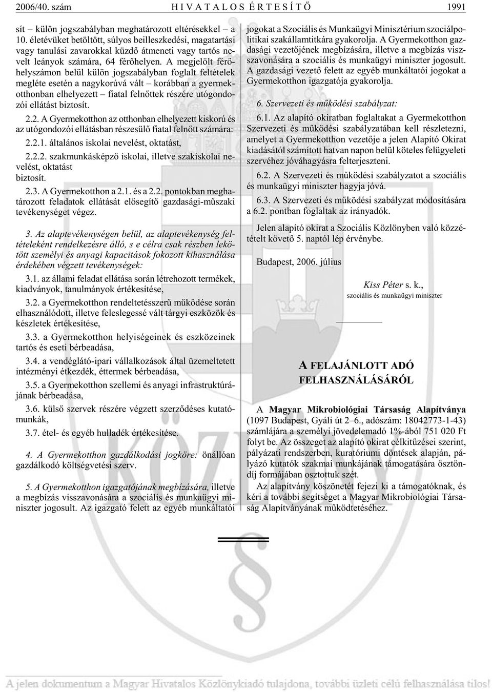 A meg je lölt fé rõ - hely szá mon be lül kü lön jog sza bály ban fog lalt fel té te lek meg lé te ese tén a nagy ko rú vá vált ko ráb ban a gyer mek - ott hon ban el he lye zett fi a tal fel nõt tek